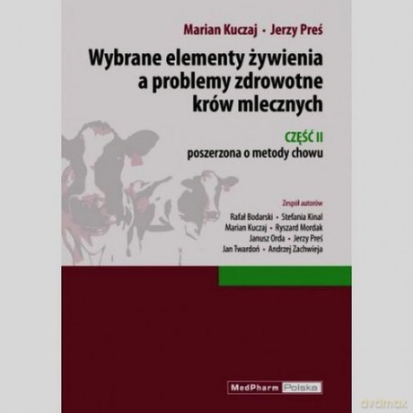 Wybrane elementy żywienia a problemy zdrowotne krów mlecznych Część II - Marian Kuczaj, Jerzy Preś [KSIĄŻKA]