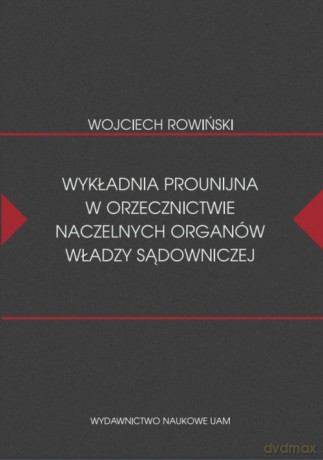 Wykładnia prounijna w orzecznictwie naczelnych organów władzy sądowniczej - Wojciech Rowiński [KSIĄŻKA]