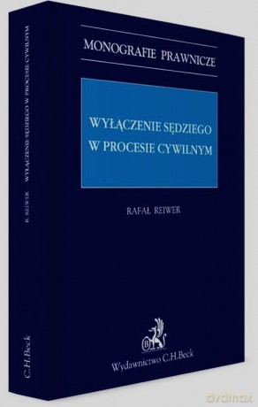 Wyłączenie sędziego w procesie cywilnym - Rafał Reiwer [KSIĄŻKA]