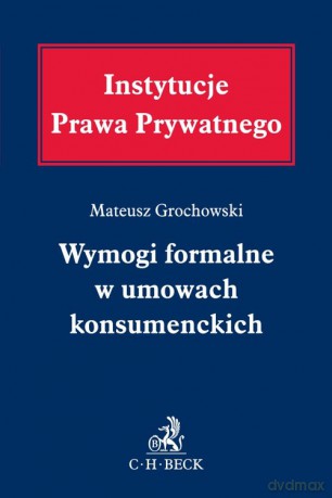 Wymogi formalne w umowach konsumenckich - Mateusz Grochowski [KSIĄŻKA]