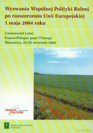 Wyzwania Wspólnej Polityki Rolnej po rozszerzeniu Unii Europejskiej 1 maja 2004 roku [KSIĄŻKA]