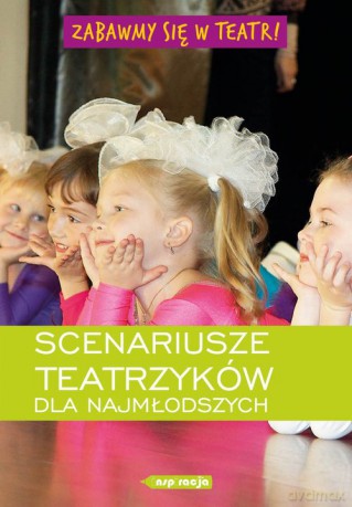 Zabawmy się w teatr! Scenariusze teatrzyków dla najmłodszych [KSIĄŻKA]