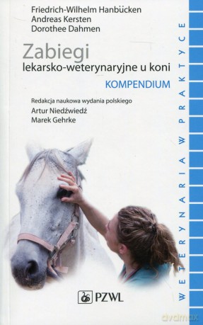 Zabiegi lekarsko-weterynaryjne u koni Kompendium - Friedrich-Wilhelm Hanbucken, Andreas Kersten [KSIĄŻKA]
