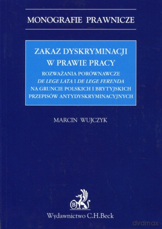 Zakaz dyskryminacji w prawie pracy - Marcin Wujczyk [KSIĄŻKA]