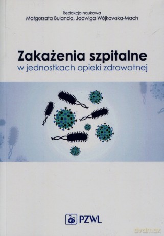 Zakażenia szpitalne w jednostkach opieki zdrowotnej [KSIĄŻKA]