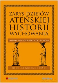 Zarys dziejów ateńskiej historii wychowania - Mikołaj Krasnodębski [KSIĄŻKA]
