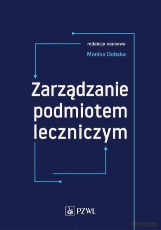 Zarządzanie podmiotem leczniczym [KSIĄŻKA]