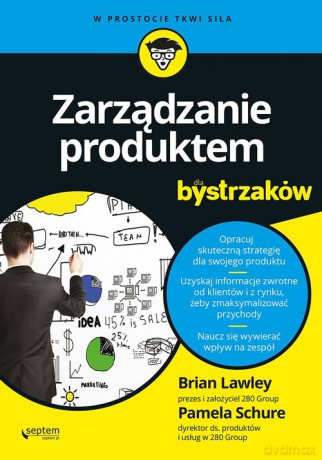 Zarządzanie produktem dla bystrzaków - Brian Lawley, Pamela Schure [KSIĄŻKA]