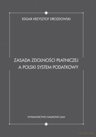 Zasada zdolności płatniczej a polski system podatkowy - Krzysztof Edgar Drozdowski [KSIĄŻKA]