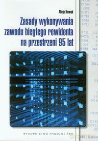 Zasady wykonywania zawodu biegłego rewidenta na przestrzeni 95 lat - Alicja Nowak [KSIĄŻKA]