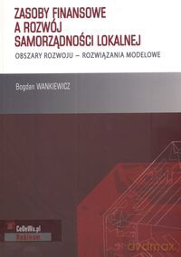 Zasoby finansowe a rozwój samorządności lokalnej - Bogdan Wankiewicz [KSIĄŻKA]