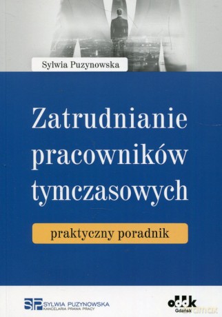 Zatrudnianie pracowników tymczasowych praktyczny poradnik - Sylwia Puzynowska [KSIĄŻKA]
