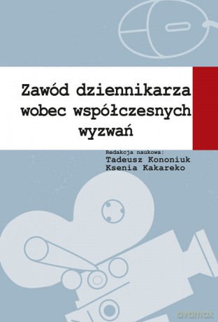 Zawód dziennikarza wobec współczesnych wyzwań [KSIĄŻKA]