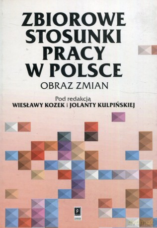 Zbiorowe stosunki pracy w Polsce [KSIĄŻKA]