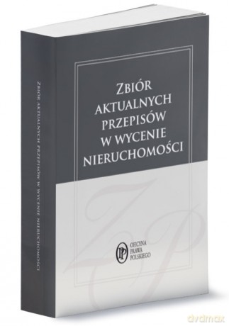 Zbiór aktualnych przepisów w wycenie nieruchomości [KSIĄŻKA]