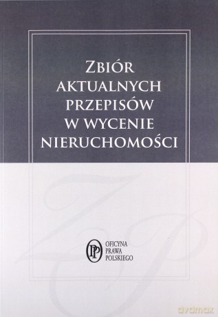 Zbiór aktualnych przepisów w wycenie nieruchomości [KSIĄŻKA]