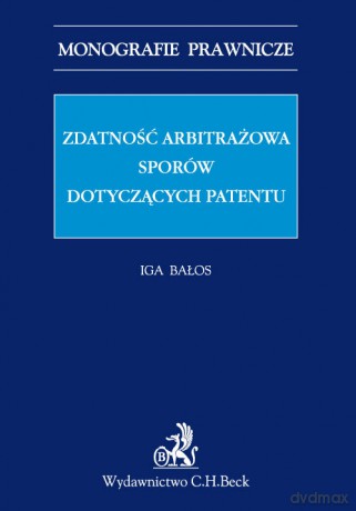 Zdatność arbitrażowa sporów dotyczących patentów - Iga Bałos [KSIĄŻKA]