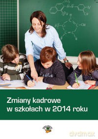 Zmiany kadrowe w szkołach w 2014 roku - Dariusz Dwojewski, Agnieszka Rumik [KSIĄŻKA]