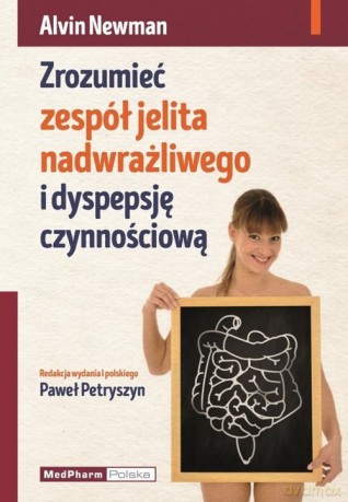 Zrozumieć zespół jelita nadwrażliwego i dyspepsję czynnościową - Alvin Newman [KSIĄŻKA]