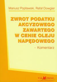 Zwrot podatku akcyzowego zawartego w cenie oleju napędowego. Komentarz - Mariusz Popławski, Rafał Dowgier [KSIĄŻKA]
