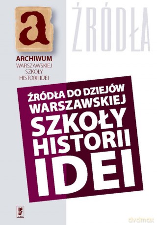 Źródła do dziejów warszawskiej szkoły historii idei [KSIĄŻKA]
