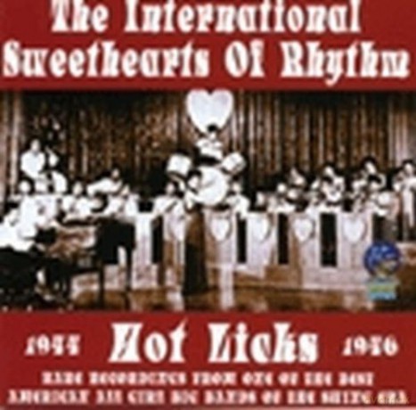 International Sweethearts of Rhythm: Hot Licks: 1944-1946 [CD]
