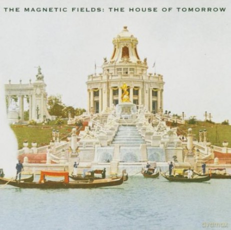 Magnetic Fields: House of Tomorrow [CD]