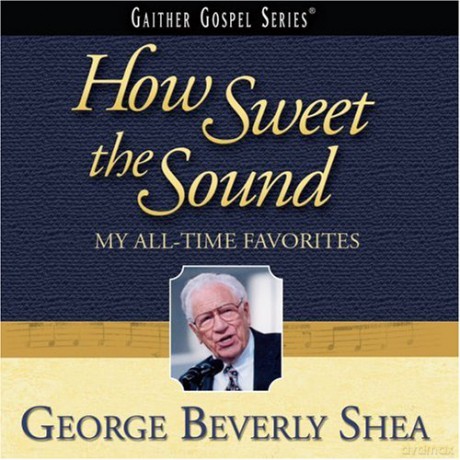 George Beverly Shea: How Sweet the Sound: My All-Time Favorites [CD]