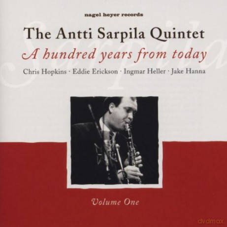 The Antti Sarpila Quintet: Hundred Years From Today [CD]