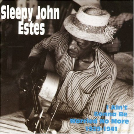 Sleepy John Estes: I Ain't Gonna Be Worried [CD]