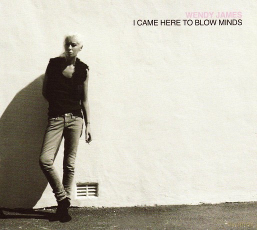 Wendy James: I Came Here to Blow Minds [CD]