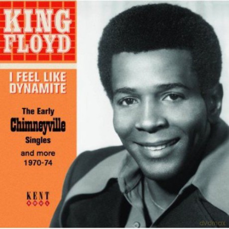 King Floyd: I Feel Like Dynamite ~ the Early Chimneyville Singles and More 1970-74 [CD]