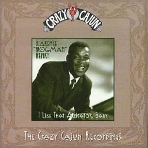 Clarence Frogman Henry: I Like That Alligator, Baby [CD]