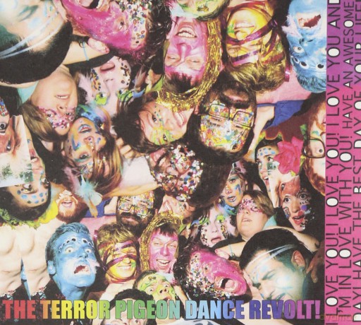 Terror Pigeon Dance Revolt: I Love You! I Love You! I Love You and I'm in Love With You! Have an Awesome Day! Have the Best Day of Your Life! [CD]