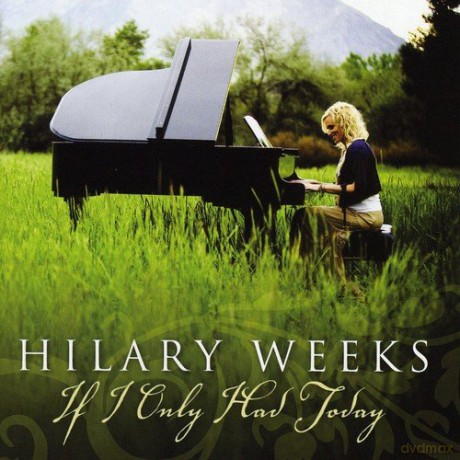Hilary Weeks: If I Only Had Today [CD]