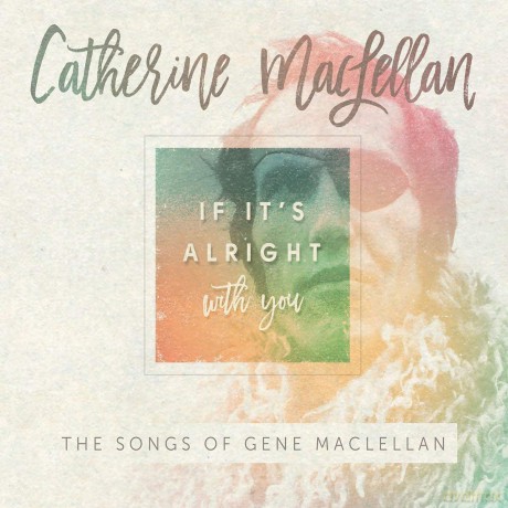 Catherine Maclellan: If It's Alright With You: The Songs Of Gene Maclel [CD]