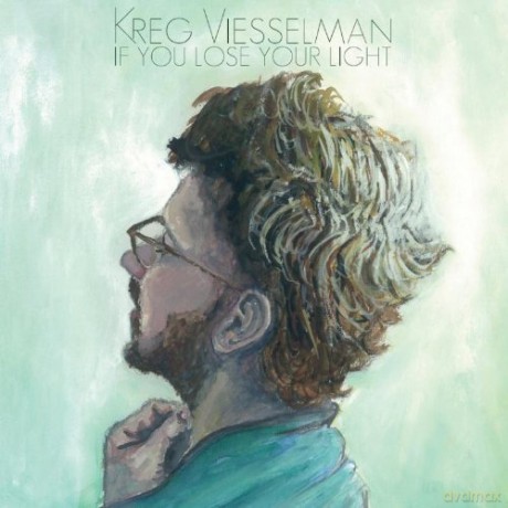 Kreg Viesselman: If You Lose Your Light [CD]