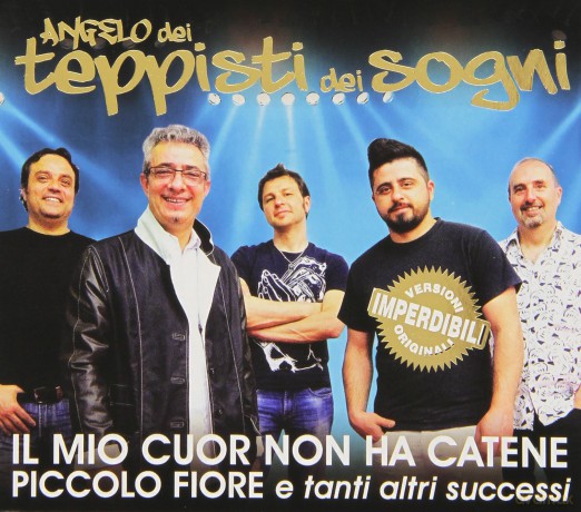 Angelo Dei Teppisti Dei Sogni: Il Mio Cuor Non Ha Catene, Piccolo Fiore E Tanti Altri Successi [CD]