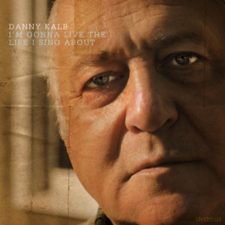 Danny Kalb: I'm Going to Live the Life I Sing About [CD]