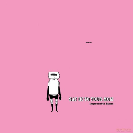 Say Hi to Your Mom: Impeccable Blahs [CD]