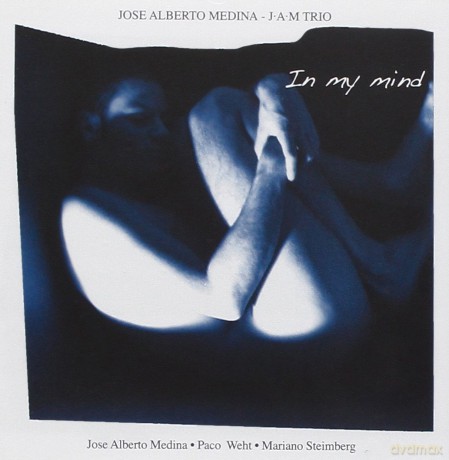 Jose Alberto Medina J.A.M. Trio: In My Mind [CD]