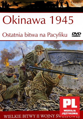 Wielkie Bitwy II Wojny Światowej 45: Okinawa 1945 Ostatnia bitwa na Pacyfiku [książka]+[DVD]