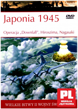 Wielkie Bitwy II Wojny Światowej 48: Japonia 1945 Operacja "Downfall", Hiroszima, Nagasaki [książka]+[DVD]