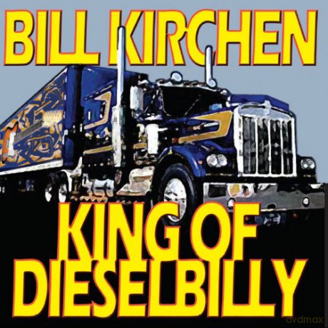 Bill Kirchen: King Of Dieselbilly [CD]