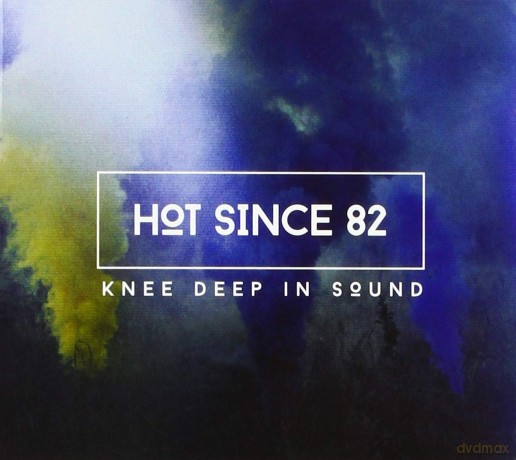 Hot Since 82: Knee Deep in Sound [CD]