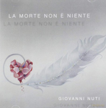 Giovanni Nuti: La Morte Non E' Niente [CD]