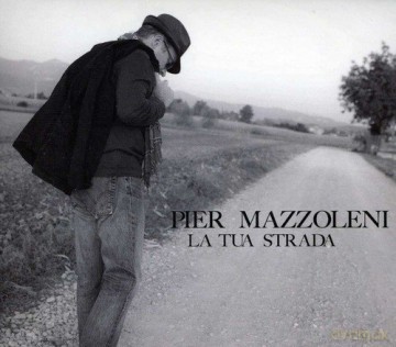 Pier Mazzoleni: La Tua Strada [CD]