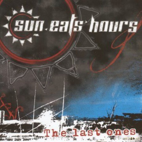 The Sun Eats Hours: Last Ones [CD]