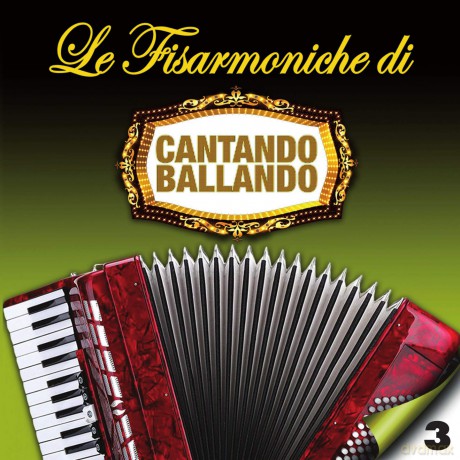 Le Fisarmoniche Vol. 3 Di Cantando Ballando [CD]