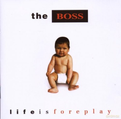 The Boss: Life Is Foreplay [CD]